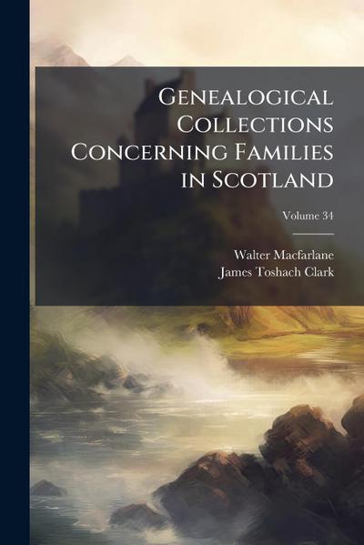 Genealogical Collections Concerning Families in Scotland