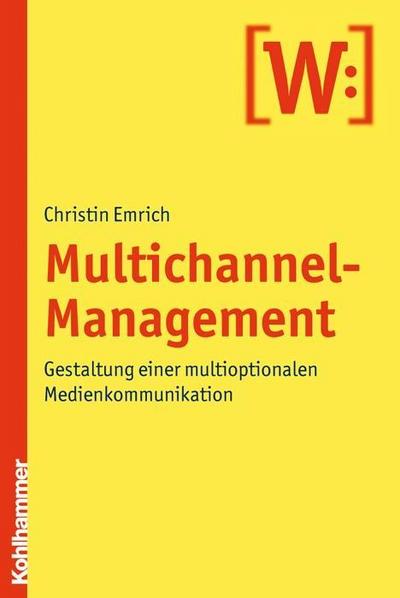 Multichannel-Management: Gestaltung einer multioptionalen Medienkommunikation
