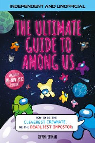 The Ultimate Guide to Among Us (Independent & Unofficial)