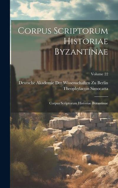 Corpus Scriptorum Historiae Byzantinae: Corpus Scriptorum Historiae Byzantinae; Volume 22