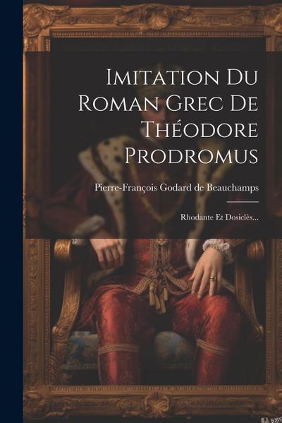 Imitation Du Roman Grec De Théodore Prodromus: Rhodante Et Dosiclès...
