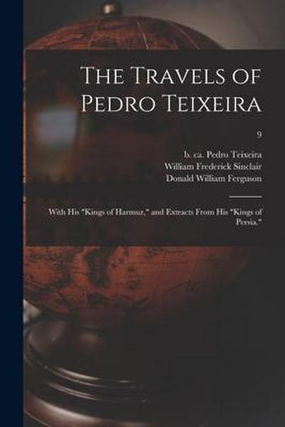 The Travels of Pedro Teixeira; With His "Kings of Harmuz," and Extracts From His "Kings of Persia."; 9