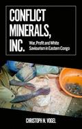 Conflict Minerals, Inc.: War, Profit and White Saviourism in Eastern Congo (African Arguments)