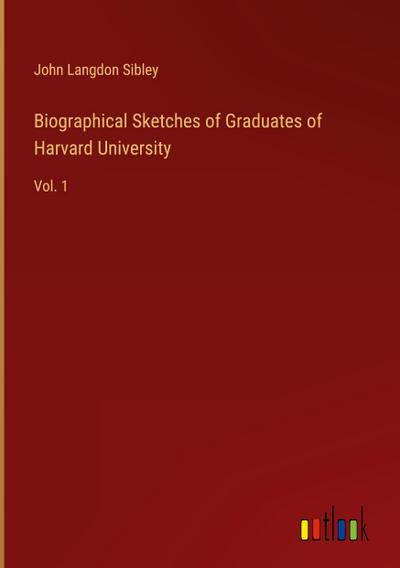 Biographical Sketches of Graduates of Harvard University
