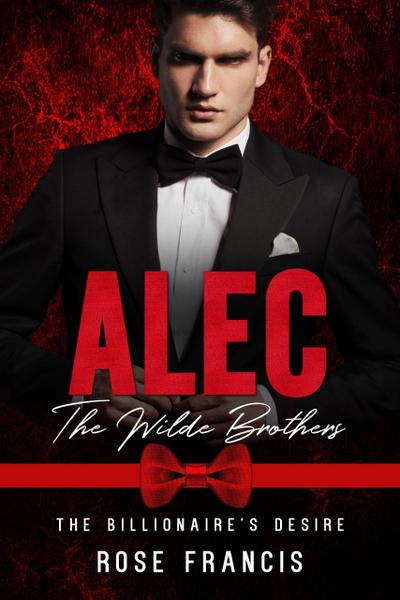 Alec: The Wilde Brothers (The Billionaire’s Desire, #1)