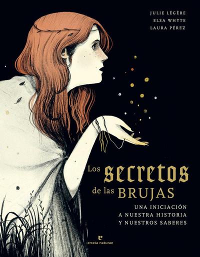 Los secretos de las brujas : una iniciación a nuestra historia y nuestros saberes