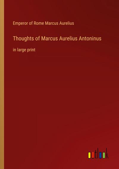 Thoughts of Marcus Aurelius Antoninus