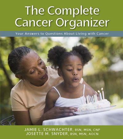 The Complete Cancer Organizer: Your Answers to Questions about Living with Cancer
