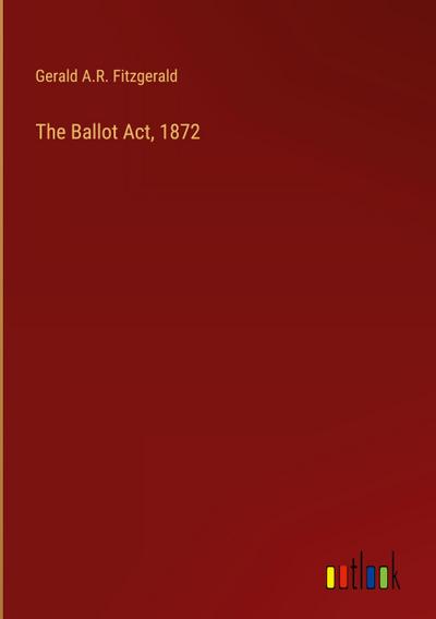 The Ballot Act, 1872