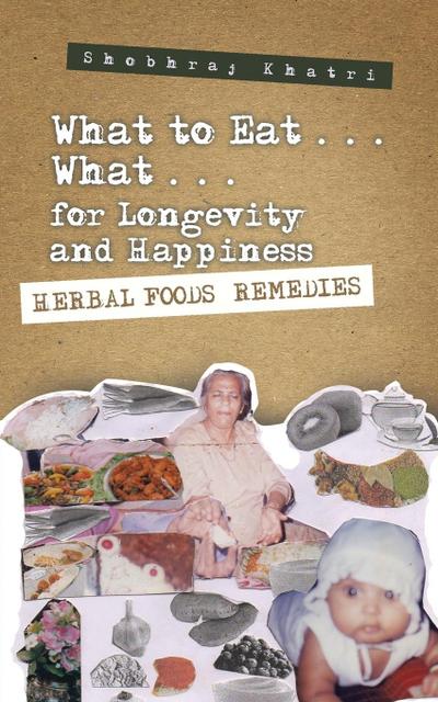 "What to Eat . . . What . . . for Longevity and Happiness"