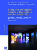 Kunst und Ethnografie - zwischen Kooperation und Ko-Produktion?