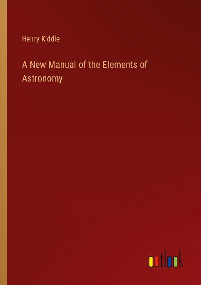 A New Manual of the Elements of Astronomy