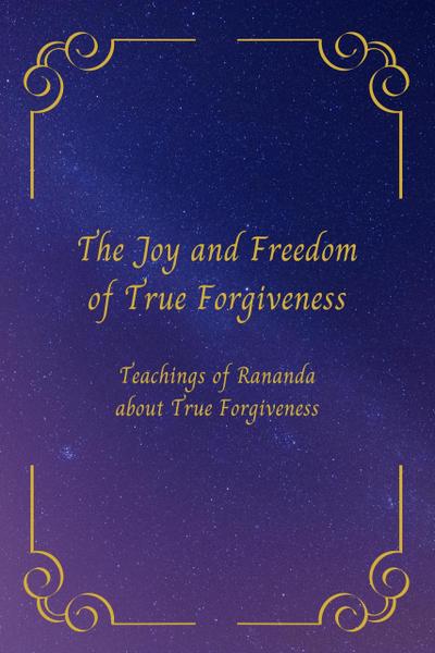 The Joy and Freedom of True Forgiveness