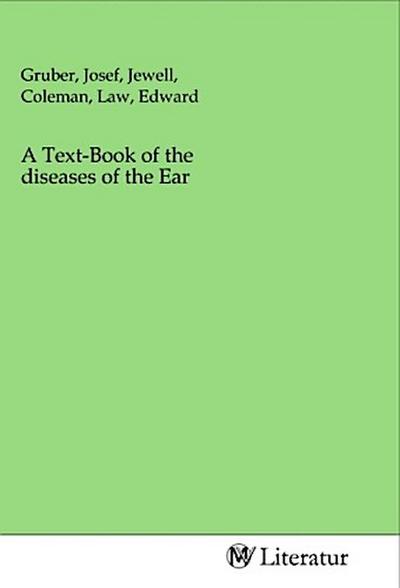 A Text-Book of the diseases of the Ear