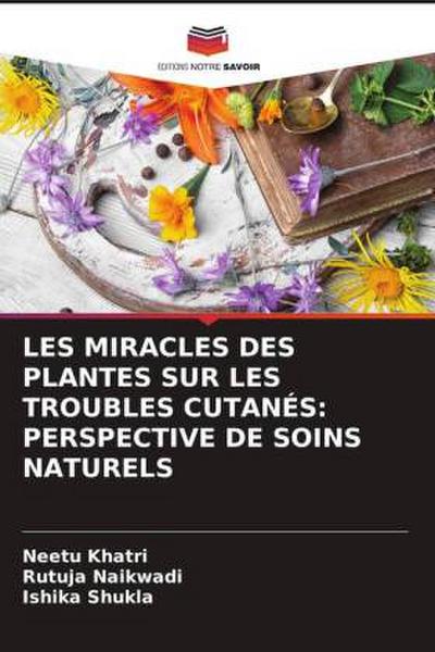 LES MIRACLES DES PLANTES SUR LES TROUBLES CUTANÉS: PERSPECTIVE DE SOINS NATURELS