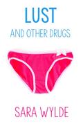 Lust and Other Drugs: A New Adult Friends to Lovers Romantic Comedy