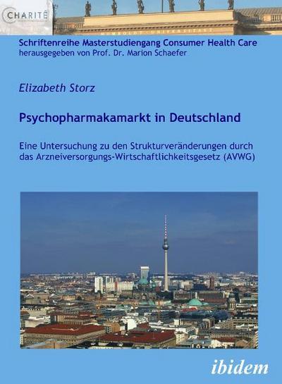 Psychopharmakamarkt in Deutschland: Eine Untersuchung zu den Strukturveränderungen durch das Arzneiversorgungs-Wirtschaftlichkeitsgesetz (AVWG) (Schriftenreihe Masterstudiengang Consumer Health Care)