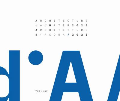 Architecture and Water 2023. From the Garda Lake to the Po River-Architetture d’Acqua 2023