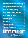 Financial Accounting, Corporate Structure, U.S. Bankruptcy, U.S. IRS Debt Relief, U.S. IRS Audit, Copyright, Patents, Trademarks, Trade Secrets   GET IT STRAIGHT