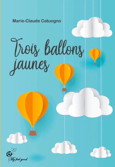 Catuogno, M: Trois ballons jaunes