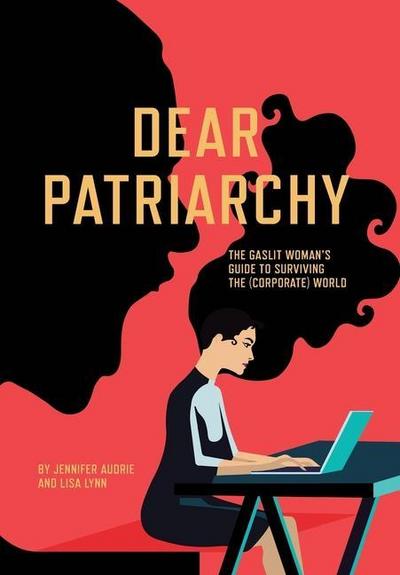 Dear Patriarchy: The Gaslit Woman’s Guide to Surviving the (Corporate) World