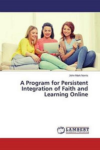 A Program for Persistent Integration of Faith and Learning Online