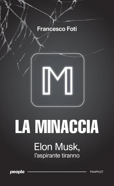 La minaccia. Elon Musk, l’aspirante tiranno