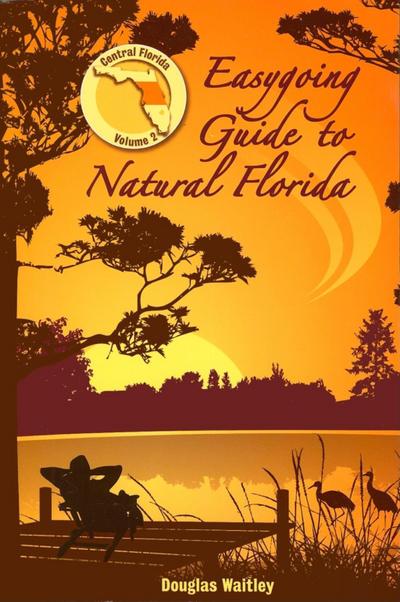 Easygoing Guide to Natural Florida, Volume 2