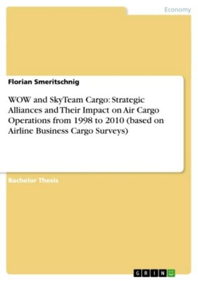 WOW and SkyTeam Cargo: Strategic Alliances and Their Impact on Air Cargo Operations from 1998 to 2010 (based on Airline Business Cargo Surveys)