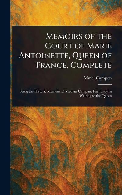 Memoirs of the Court of Marie Antoinette, Queen of France, Complete