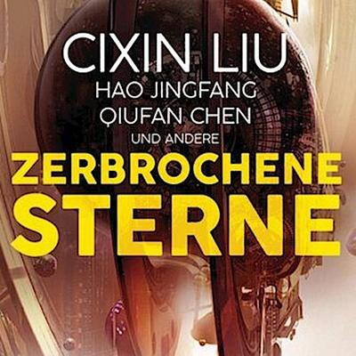 Zerbrochene Sterne: Erzählungen - Mit einer bislang unveröffentlichten Story von Cixin Liu