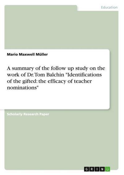 A summary of the follow up study on the work of Dr.Tom Balchin ’Identifications of the gifted: the efficacy of teacher nominations’