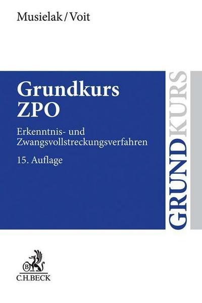 Grundkurs ZPO: Eine Darstellung zur Vermittlung von Grundlagenwissen im Zivilprozessrecht (Erkenntnisverfahren und Zwangsvollstreckung) mit Fällen und ... sowie mit Übungsklausuren (Grundkurse)