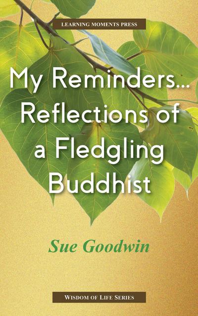 My Reminders...Reflections of a Fledgling Buddhist