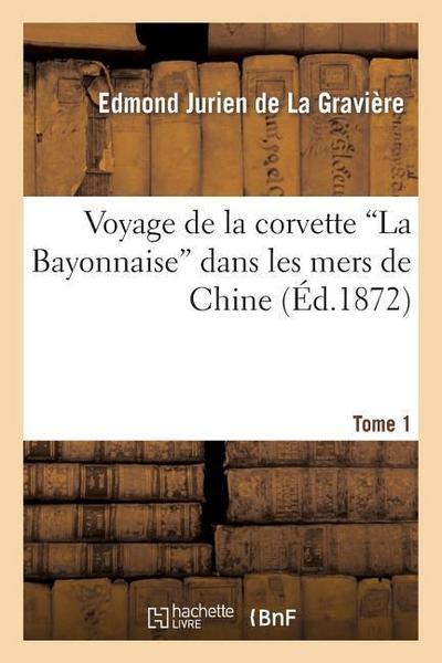Voyage de la Corvette ’la Bayonnaise’ Dans Les Mers de Chine. Tome 1