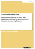 Correlating Employee Turnover with Leadership Skills and Styles. Quantitative Nonexperimental Exploration