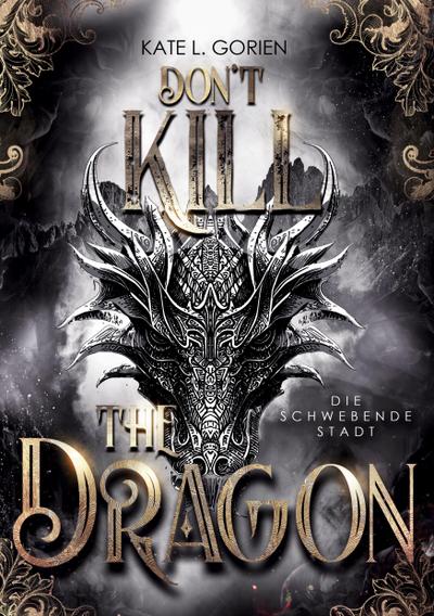 Don’t Kill the Dragon - Die schwebende Stadt : Mitreißende Urban Fantasy - das atemberaubende Finale der Don’t Kill Reihe