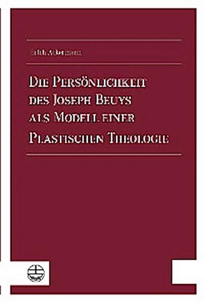 Die Persönlichkeit des Joseph Beuys als Modell einer Plastischen Theologie