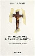 Ihr macht uns die Kirche kaputt...