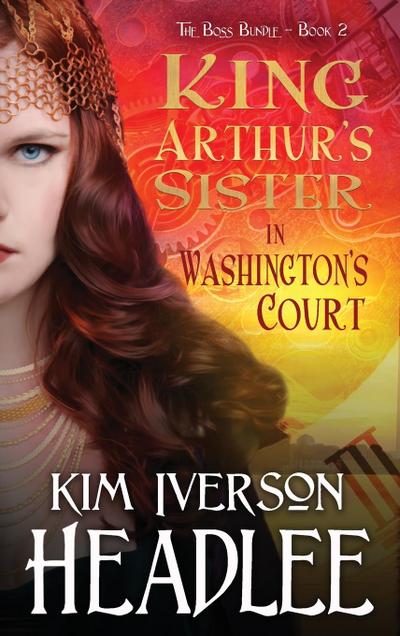 King Arthur’s Sister in Washington’s Court