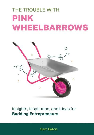 The Trouble with Pink Wheelbarrows