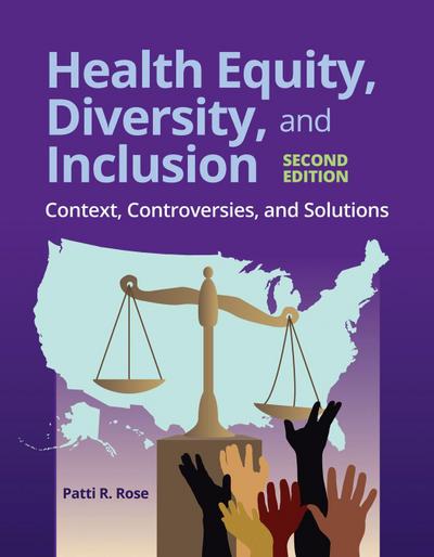 Health Equity, Diversity, and Inclusion: Context, Controversies, and Solutions
