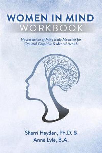 Women in Mind Workbook: Neuroscience of Mind Body Medicine for Optimal Cognitive & Mental Health