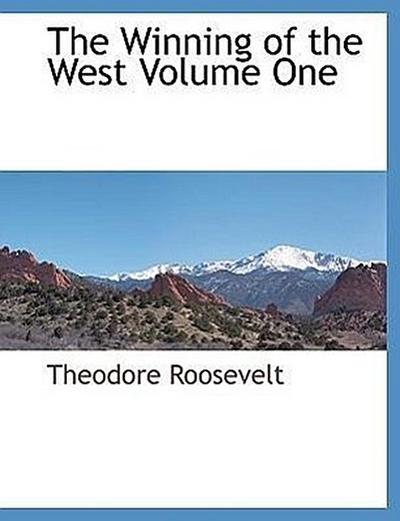 The Winning of the West Volume One