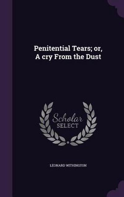 Penitential Tears; or, A cry From the Dust
