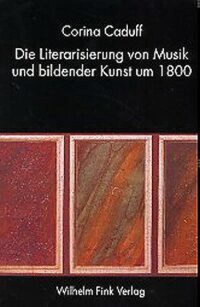 Die Literarisierung von Musik und bildender Kunst um 1800