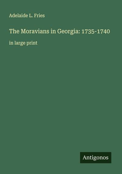 The Moravians in Georgia: 1735-1740