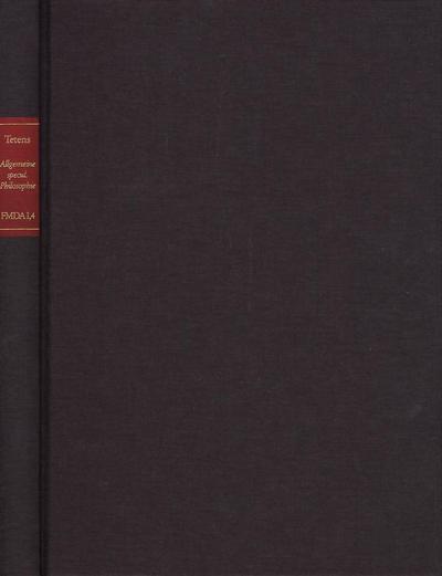 Forschungen und Materialien zur deutschen Aufklärung / Abteilung I: Texte zur Philosophie der deutschen Aufklärung. Johann Nicolaus Tetens: Über die allgemeine speculativische Philosophie