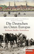 Die Deutschen im Osten Europas: Eroberer, Siedler, Vertriebene - Ein SPIEGEL-Buch