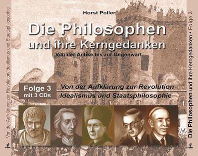 Die Philosophen und ihre Kerngedanken Von der Aufklärung zur Revolution; Idealismus und Staatsphilosophie, 3 Audio-CDs